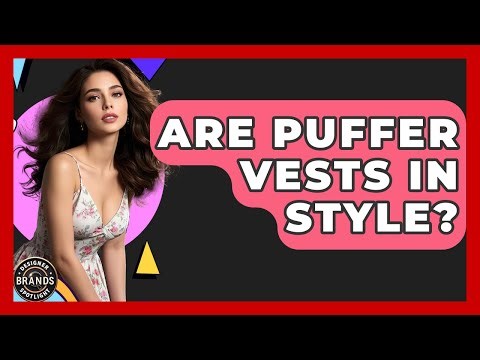 Are Puffer Vests In Style? - Designer Brands Spotlight