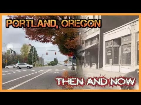 PORTLAND, OREGON: THEN AND NOW