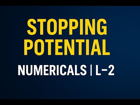 Photoelectric Effect – Numericals & Stopping Potential Explained | Lecture 2