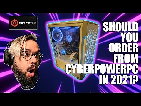 Should you order from CYBERPOWERPC in 2021?