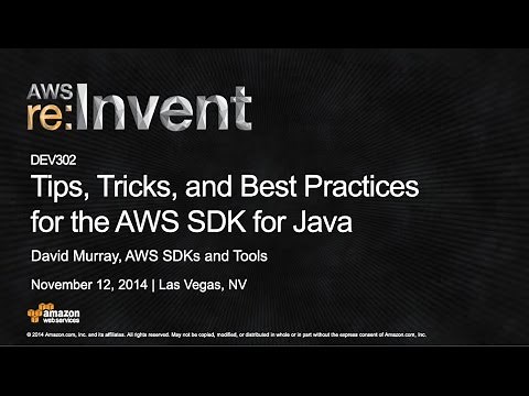 AWS re:Invent 2014 | (DEV302) Tips, Tricks, and Best Practices for the AWS SDK for Java