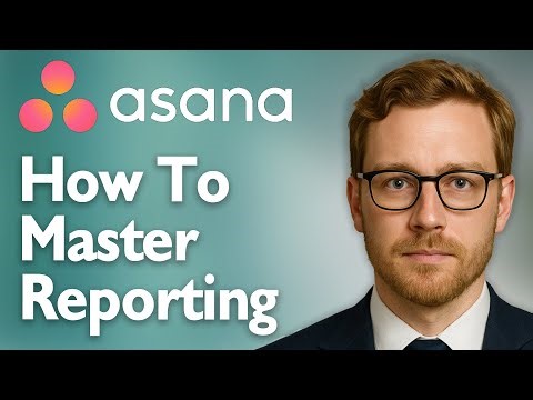 How To Master Reporting In Asana [2025 Guide]