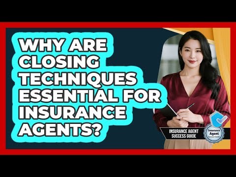 Why Are Closing Techniques Essential For Insurance Agents?