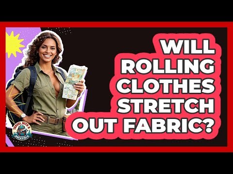 Will Rolling Clothes Stretch Out Fabric?