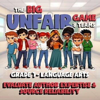 Evaluate Author Expertise & Source Reliability BIG UNFAIR GAME - Grade 7 ELA