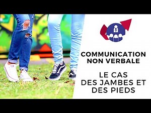Communication Non Verbale exemples : le cas des jambes (langage corporel)