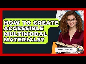 How To Create Accessible Multimodal Materials? - Ultimate Study Hacks