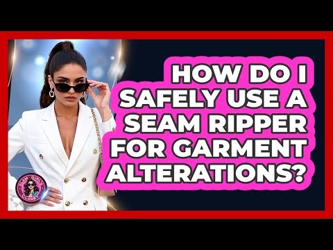 How Do I Safely Use A Seam Ripper For Garment Alterations? - Glam Girl's Closet