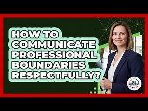 How To Communicate Professional Boundaries Respectfully?