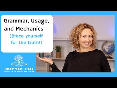 Grammar, Usage, and Mechanics (Brace yourself for the truth!)