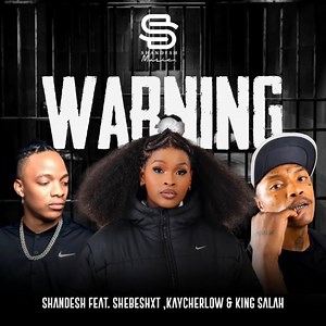 Warning (feat. Shebeshxt, Shandesh & King Salah) [Remix] - SA Music: Song Lyrics, Music Videos & Concerts