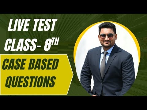 Class -8th : Case Based Questions LIVE TEST