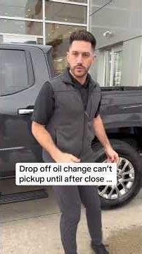 Drop off oil change can’t pickup until after close … part 2