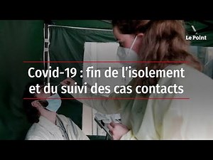 Covid-19 : fin de l’isolement et du suivi des cas contacts