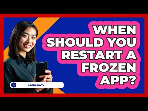 When Should You Restart a Frozen App?