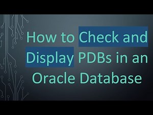 How to Check and Display PDBs in an Oracle Database