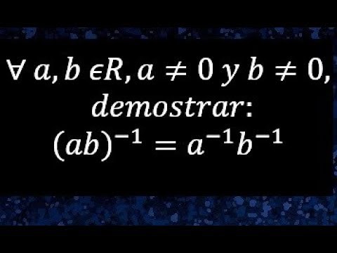 Demostrar que: (ab)^(-1)=a^(-1).b^(-1)= ,Demostración de números reales