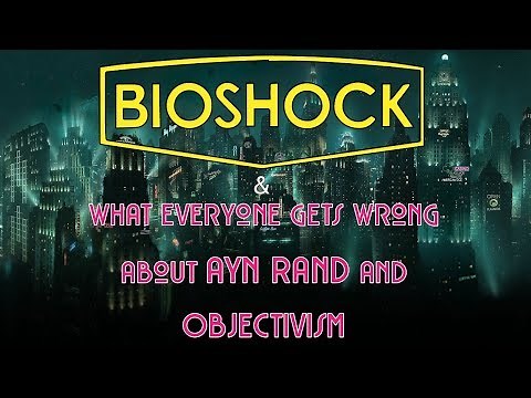 Bioshock | What Everyone Gets Wrong About Ayn Rand & Objectivism