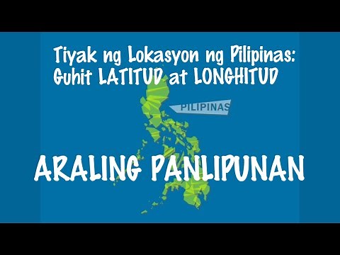 Tiyak na Lokasyon: Guhit LATITUD at LONGHITUD | Araling Panlipunan 6 | MELC