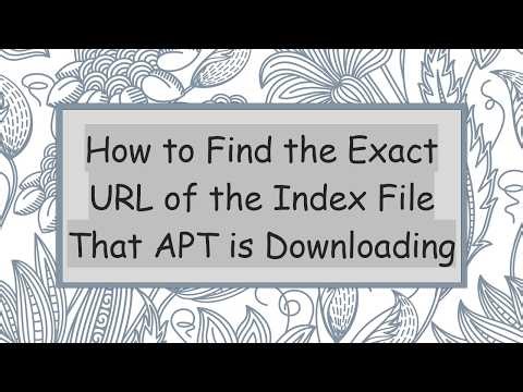 How to Find the Exact URL of the Index File That APT is Downloading