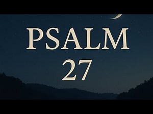 Psalm 27 (NKJV) | Night Psalms Rest | The Lord Is My Light and My Salvation