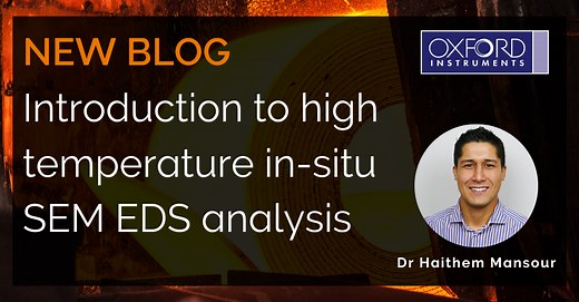 Introduction to high temperature in-situ SEM EDS analysis – a new capability unlocked with Ultim Max EDS detectors - Oxford Instruments