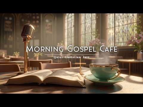 Quiet Christian Jazz Cafe - Relaxing Gospel Instrumental & Morning Worship Lounge
