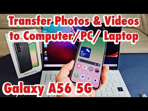Galaxy A56 5G: How to Transfer Photos & Videos to Computer/PC/Laptop