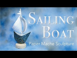 Sailing Boat: Paper Mache Sculpture Design