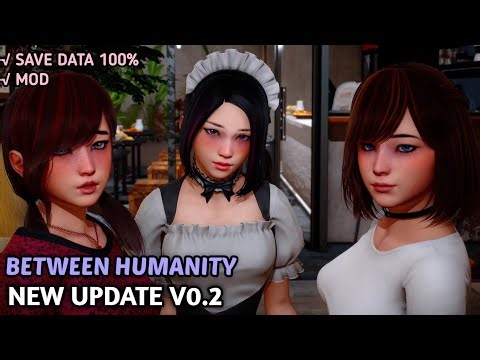 NEW UPDATE BETWEEN HUMANITY [v0.2] + SAVE DATA 100%!!!