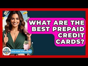 What Are The Best Prepaid Credit Cards? - Your Guide to Budgeting