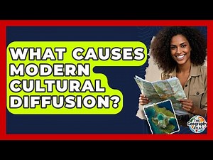What Causes Modern Cultural Diffusion? - The Geography Atlas