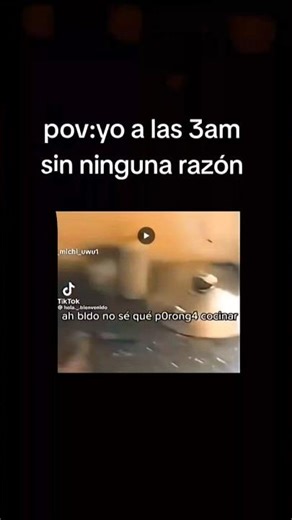 pov: yo a las 3am sin ninguna razón