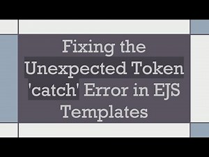 Fixing the Unexpected Token 'catch' Error in EJS Templates