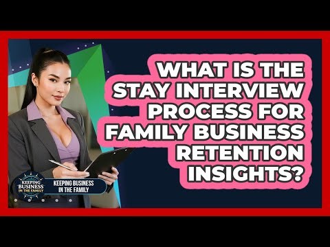 What Is The Stay Interview Process For Family Business Retention Insights?