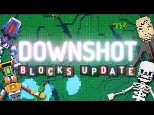 DOWNSHOT: BLOCKS UPDATE