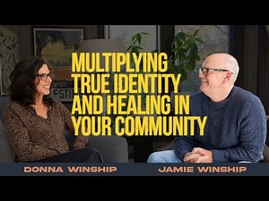 Jamie & Donna Winship | Secret to Multiplying True Identity & Healing in Your Community
