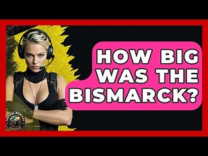 How Big Was The Bismarck? - Tactical Warfare Experts