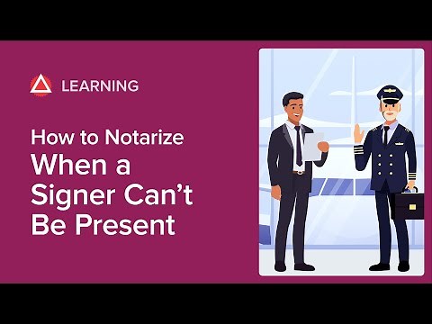 How To Notarize When a Signer Can’t Be Present