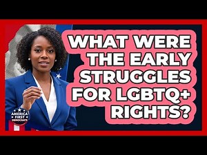 What Were The Early Struggles For LGBTQ+ Rights?
