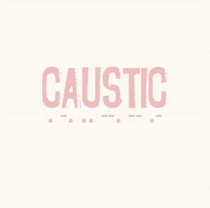 Caustic - . -. .. --. -- .-