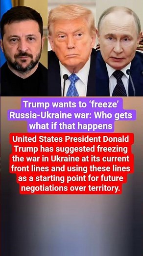 Trump wants to ‘freeze’ Russia-Ukraine war: Who gets what if that happens#russiaukrainewar