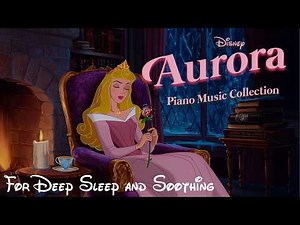 Aurora Disney Piano Music Collection 🌹 Cozy Castle Nights for Deep Sleep & Sweet Dreams
