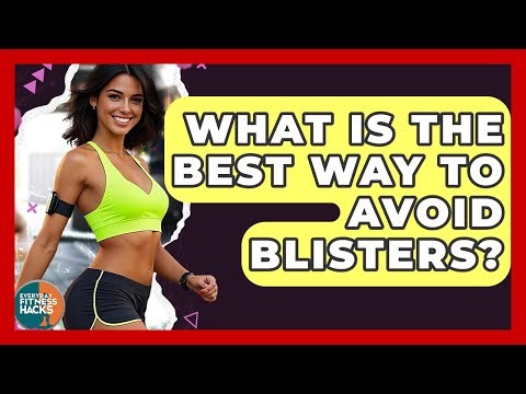 What Is The Best Way To Avoid Blisters? - Everyday Fitness Hacks