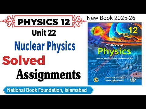 Unit 22 Solved Assignment Nuclear Physics Class 12 Physics National book foundation| FIBSE 2025