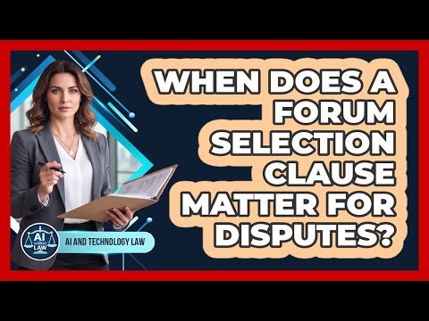 When Does A Forum Selection Clause Matter For Disputes?