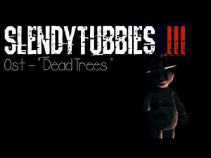 Slendytubbies 3 (Soundtrack) "Dead Trees"