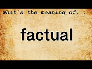 Factual Meaning : Definition of Factual