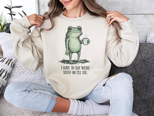 I Have to Say Weird Stuff or I’ll Die Sweatshirt,unhinged Gen Z Humor Frog Sweater,frog Meme Pullover - Etsy