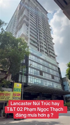 Lancaster Núi Trúc hay T&T 02 Phạm Ngọc Thạch đáng mua hơn?